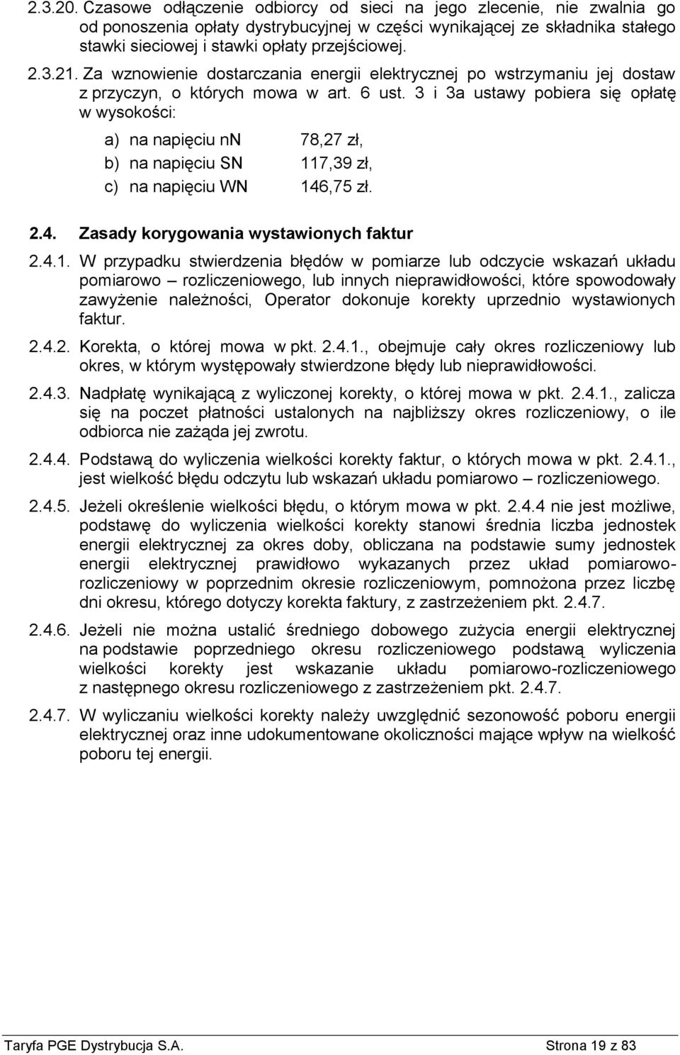 21. Za wznowienie dostarczania energii elektrycznej po wstrzymaniu jej dostaw z przyczyn, o których mowa w art. 6 ust.