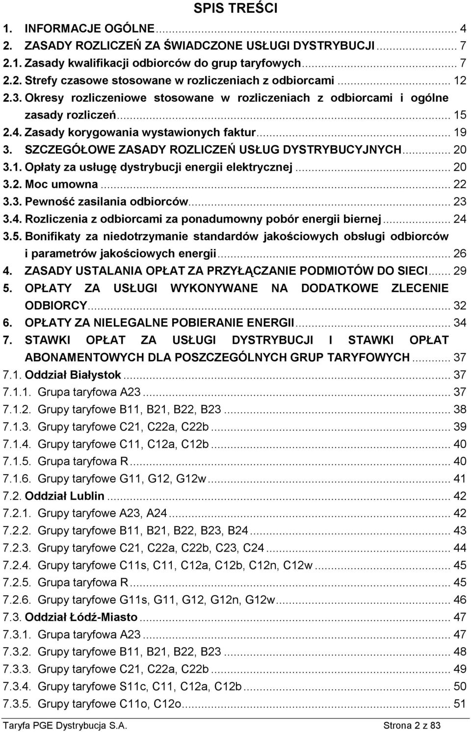 SZCZEGÓŁOWE ZASADY ROZLICZEŃ USŁUG DYSTRYBUCYJNYCH... 20 3.1. Opłaty za usługę dystrybucji energii elektrycznej... 20 3.2. Moc umowna... 22 3.3. Pewność zasilania odbiorców... 23 3.4.