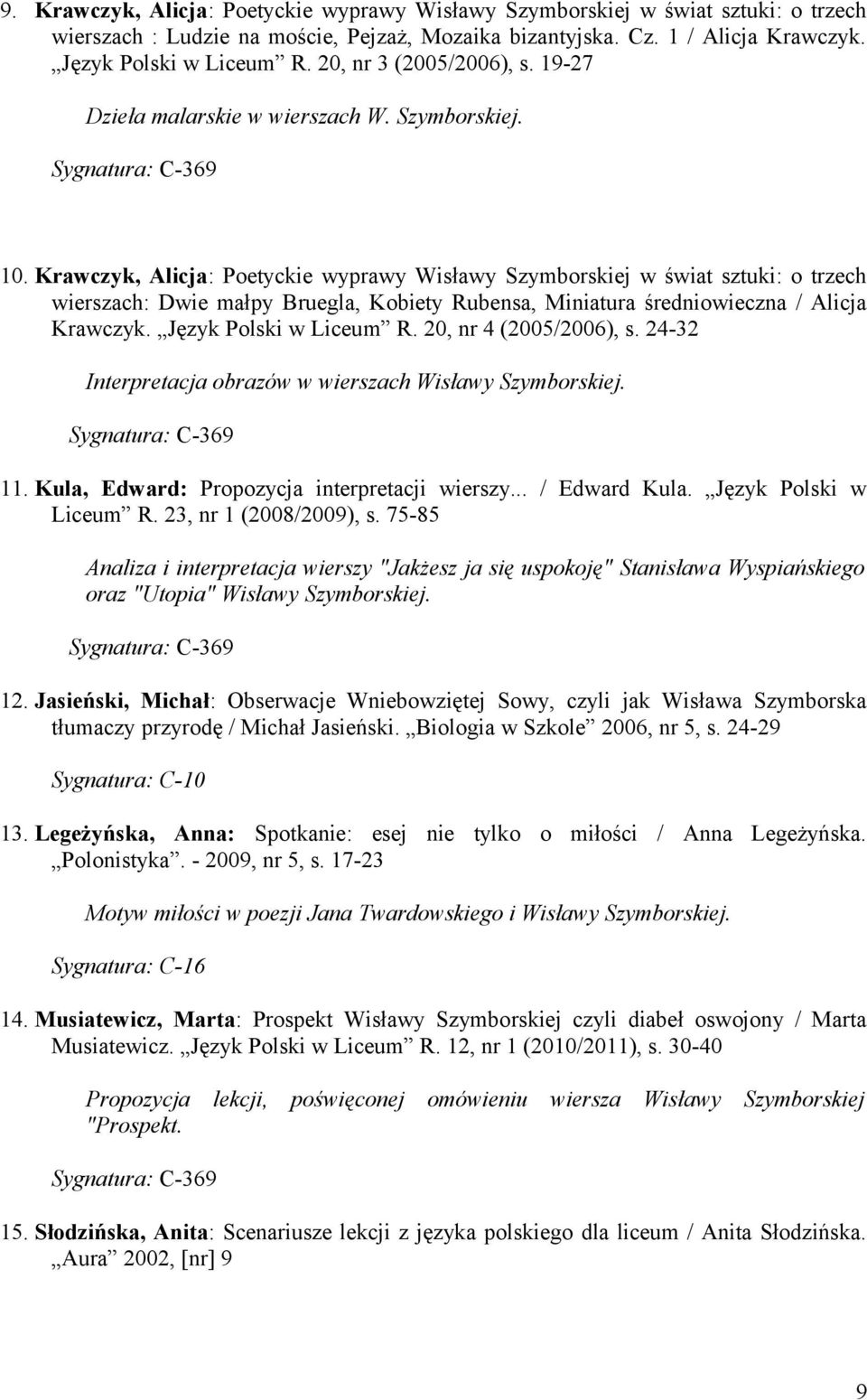 Krawczyk, Alicja: Poetyckie wyprawy Wisławy Szymborskiej w świat sztuki: o trzech wierszach: Dwie małpy Bruegla, Kobiety Rubensa, Miniatura średniowieczna / Alicja Krawczyk. Język Polski w Liceum R.