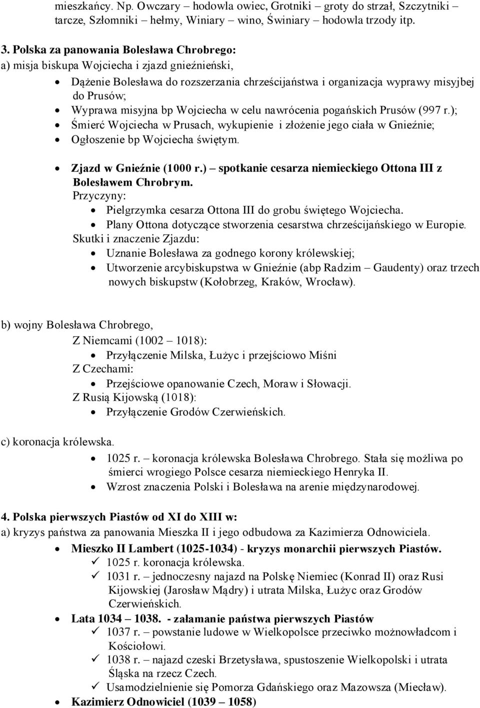 bp Wojciecha w celu nawrócenia pogańskich Prusów (997 r.); Śmierć Wojciecha w Prusach, wykupienie i złożenie jego ciała w Gnieźnie; Ogłoszenie bp Wojciecha świętym. Zjazd w Gnieźnie (1000 r.