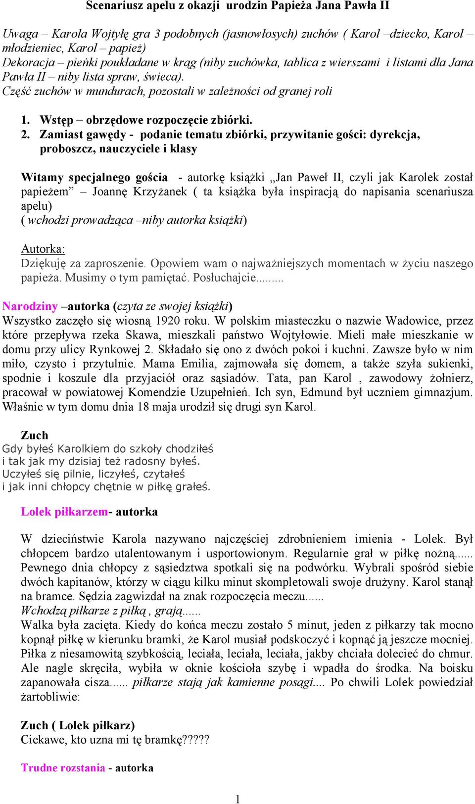 Zamiast gawędy - podanie tematu zbiórki, przywitanie gości: dyrekcja, proboszcz, nauczyciele i klasy Witamy specjalnego gościa - autorkę książki Jan Paweł II, czyli jak ek został papieżem Joannę