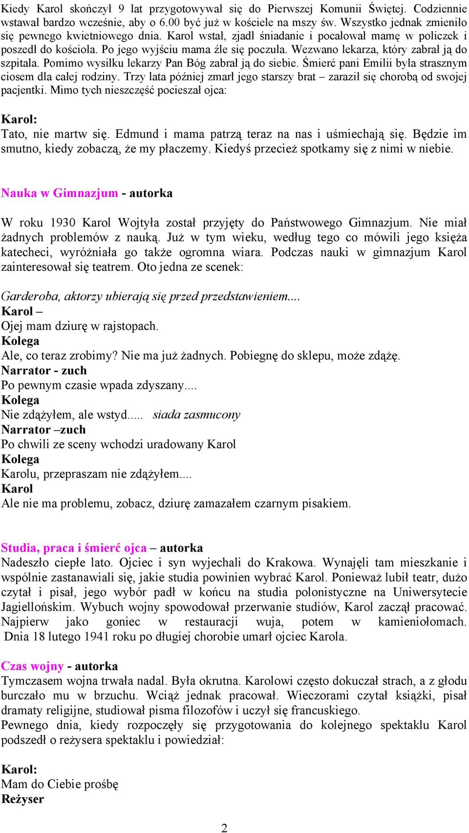 Wezwano lekarza, który zabrał ją do szpitala. Pomimo wysiłku lekarzy Pan Bóg zabrał ją do siebie. Śmierć pani Emilii była strasznym ciosem dla całej rodziny.