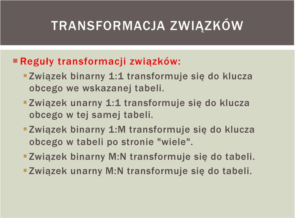 Związek unarny 1:1 transformuje się do klucza obcego w tej samej tabeli.