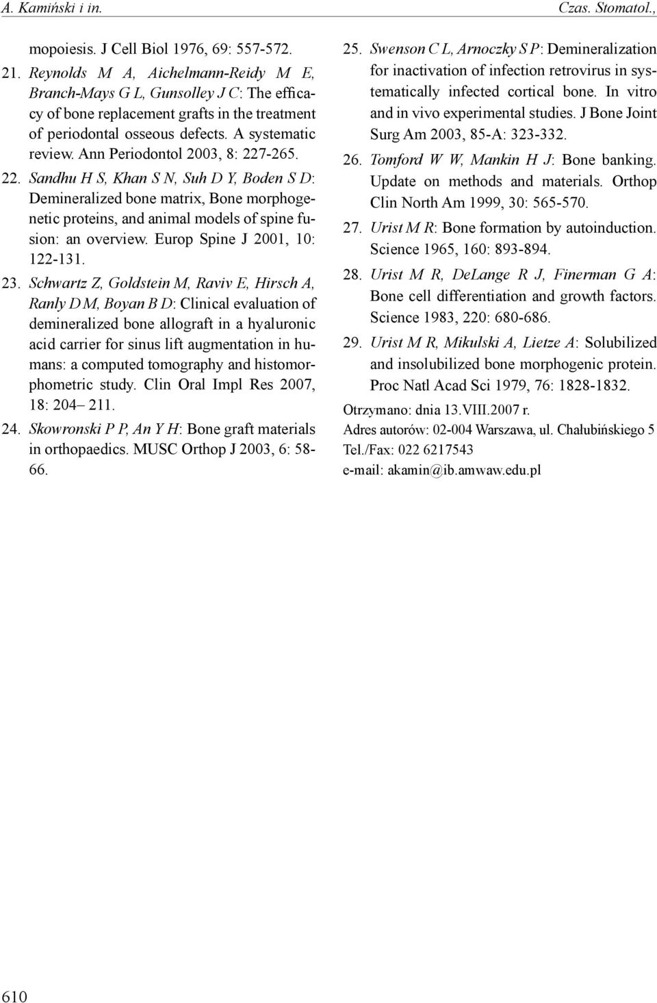 Ann Periodontol 2003, 8: 227-265. 22. Sandhu H S, Khan S N, Suh D Y, Boden S D: Demineralized bone matrix, Bone morphogenetic proteins, and animal models of spine fusion: an overview.