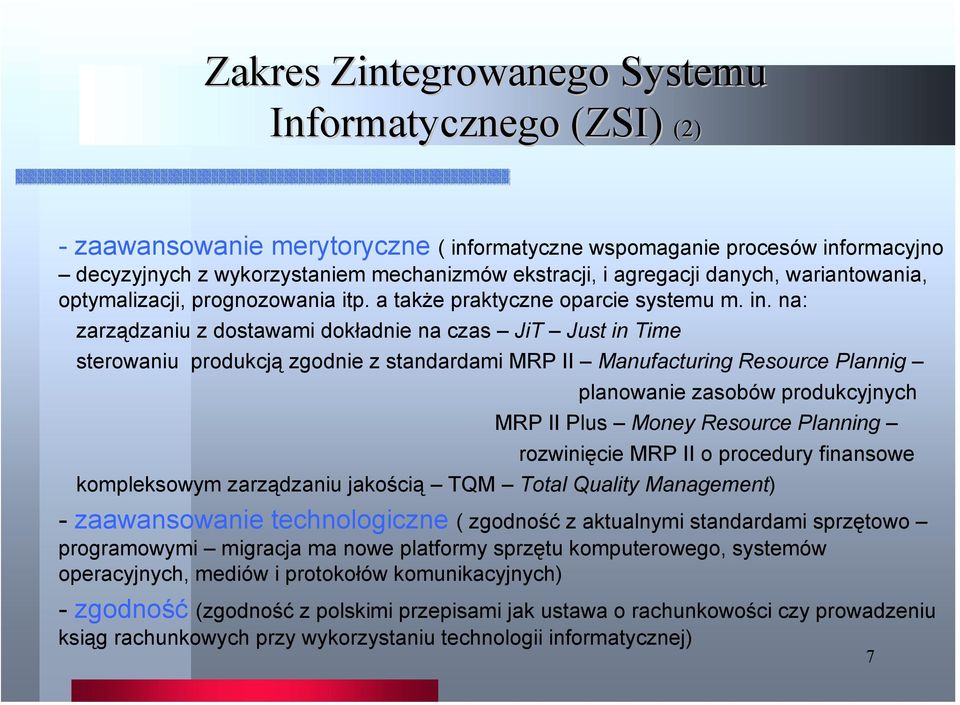 na: zarządzaniu z dostawami dokładnie na czas JiT Just in Time sterowaniu produkcją zgodnie z standardami MRP II Manufacturing Resource Plannig planowanie zasobów produkcyjnych MRP II Plus Money