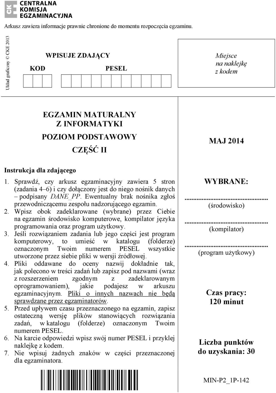 Sprawdź, czy arkusz egzaminacyjny zawiera 5 stron (zadania 4 6) i czy dołączony jest do niego nośnik danych podpisany DANE_PP.