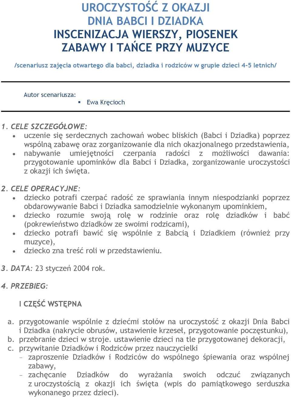 CELE SZCZEGÓŁOWE: uczenie się serdecznych zachowań wobec bliskich (Babci i Dziadka) poprzez wspólną zabawę oraz zorganizowanie dla nich okazjonalnego przedstawienia, nabywanie umiejętności czerpania