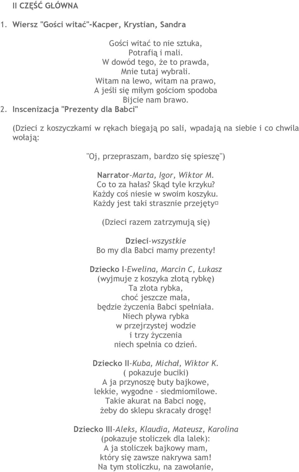 Inscenizacja "Prezenty dla Babci" (Dzieci z koszyczkami w rękach biegają po sali, wpadają na siebie i co chwila wołają: "Oj, przepraszam, bardzo się spieszę") Narrator-Marta, Igor, Wiktor M.