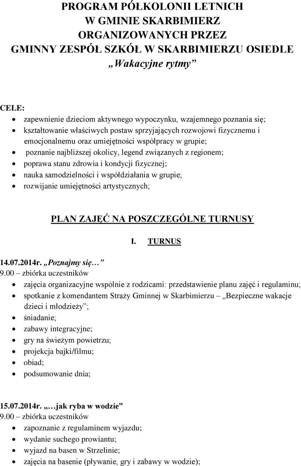 stanu zdrowia i kondycji fizycznej; nauka samodzielności i współdziałania w grupie; rozwijanie umiejętności artystycznych; PLAN ZAJĘĆ NA POSZCZEGÓLNE TURNUSY I. TURNUS 14.07.2014r.