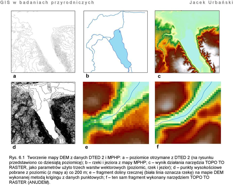 jeziora z mapy MPHP; c wynik działania narzędzia TOPO TO RASTER, jako parametrów użyto trzech warstw wektorowych (poziomic, rzek i