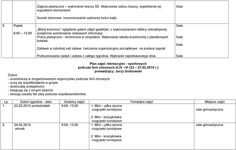 Praca plastyczno - techniczna w zespołach: Wykonanie rakiety kosmicznej z plastikowych butelek. Zabawa w szkolnej sali zabaw; ćwiczenia organizacyjno porządkowe na podany sygnał.