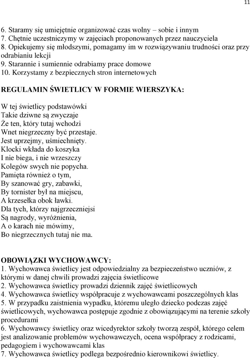 Korzystamy z bezpiecznych stron internetowych REGULAMIN ŚWIETLICY W FORMIE WIERSZYKA: W tej świetlicy podstawówki Takie dziwne są zwyczaje Że ten, który tutaj wchodzi Wnet niegrzeczny być przestaje.