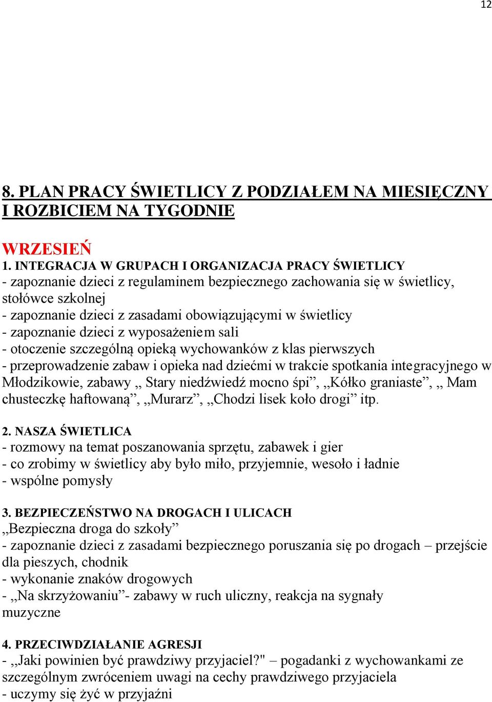 świetlicy - zapoznanie dzieci z wyposażeniem sali - otoczenie szczególną opieką wychowanków z klas pierwszych - przeprowadzenie zabaw i opieka nad dziećmi w trakcie spotkania integracyjnego w