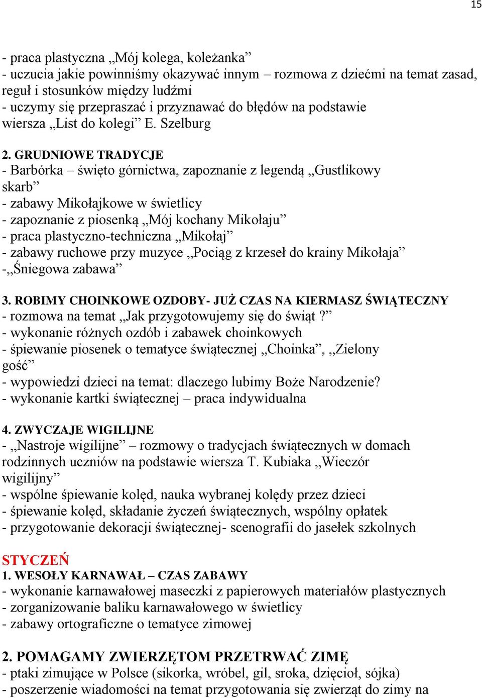 GRUDNIOWE TRADYCJE - Barbórka święto górnictwa, zapoznanie z legendą Gustlikowy skarb - zabawy Mikołajkowe w świetlicy - zapoznanie z piosenką Mój kochany Mikołaju - praca plastyczno-techniczna