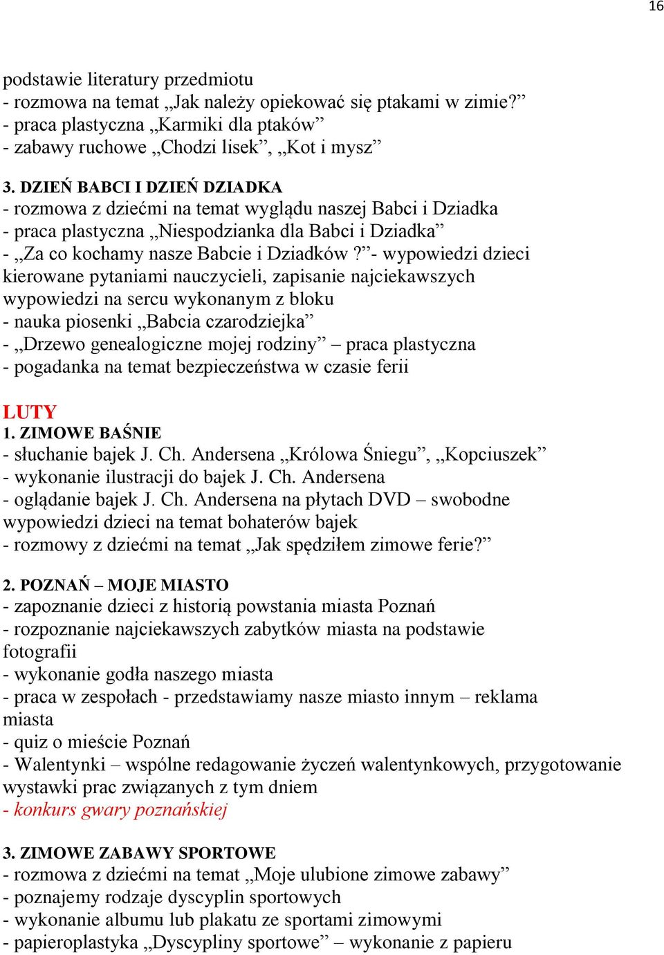 - wypowiedzi dzieci kierowane pytaniami nauczycieli, zapisanie najciekawszych wypowiedzi na sercu wykonanym z bloku - nauka piosenki Babcia czarodziejka - Drzewo genealogiczne mojej rodziny praca