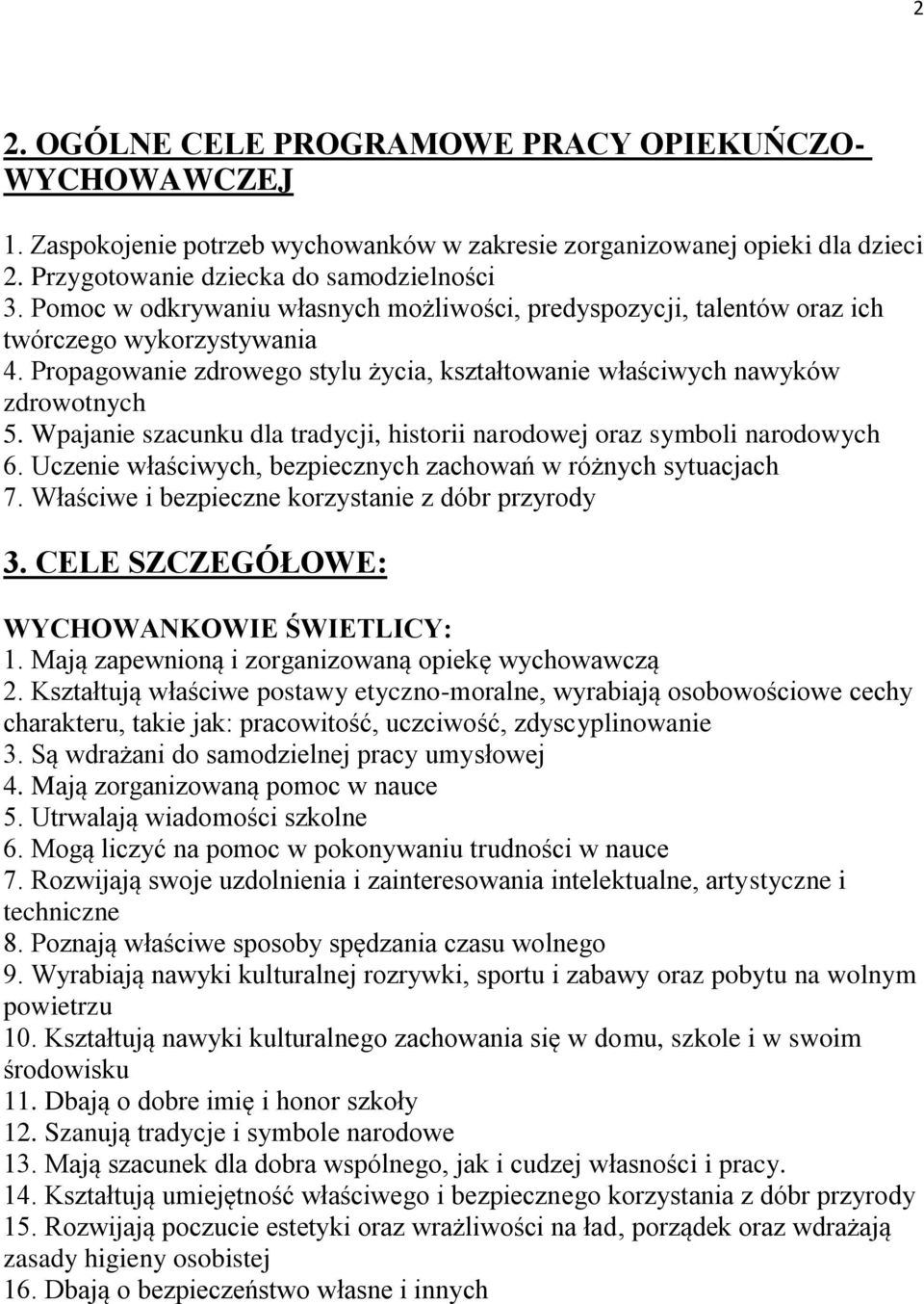 Wpajanie szacunku dla tradycji, historii narodowej oraz symboli narodowych 6. Uczenie właściwych, bezpiecznych zachowań w różnych sytuacjach 7. Właściwe i bezpieczne korzystanie z dóbr przyrody 3.