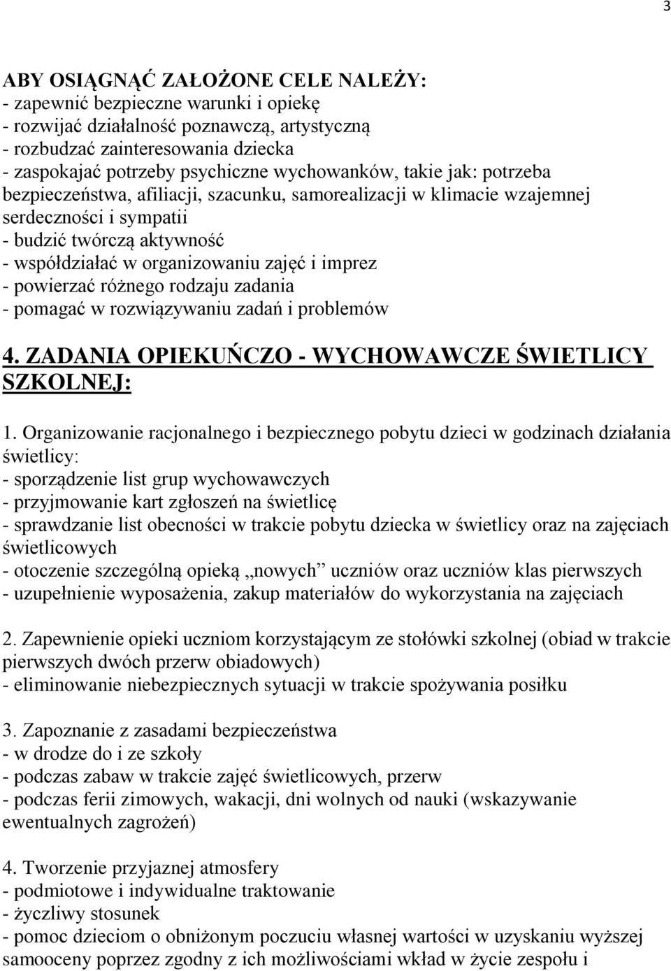 imprez - powierzać różnego rodzaju zadania - pomagać w rozwiązywaniu zadań i problemów 4. ZADANIA OPIEKUŃCZO - WYCHOWAWCZE ŚWIETLICY SZKOLNEJ: 1.