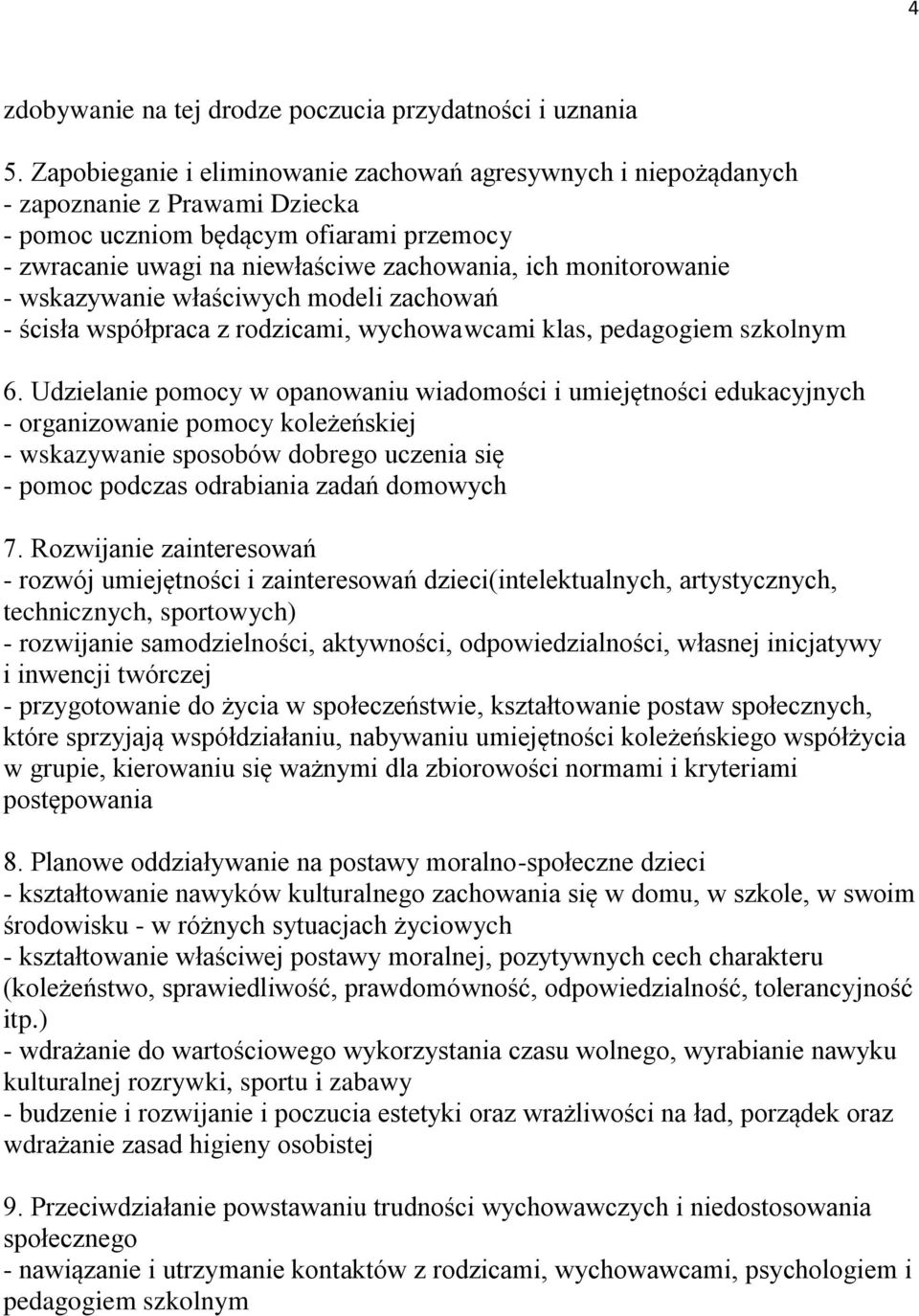 monitorowanie - wskazywanie właściwych modeli zachowań - ścisła współpraca z rodzicami, wychowawcami klas, pedagogiem szkolnym 6.