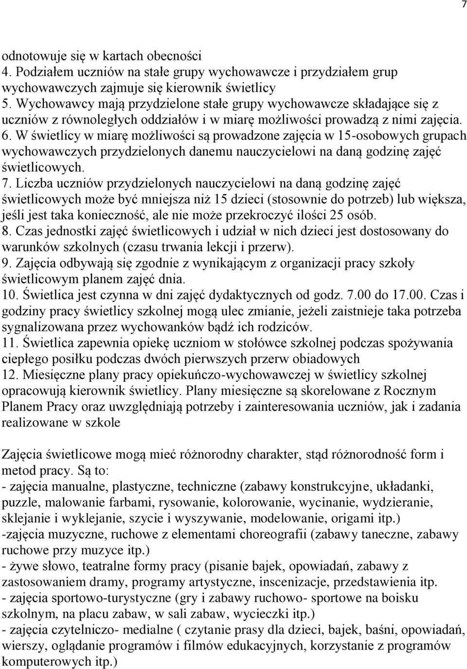 W świetlicy w miarę możliwości są prowadzone zajęcia w 15-osobowych grupach wychowawczych przydzielonych danemu nauczycielowi na daną godzinę zajęć świetlicowych. 7.
