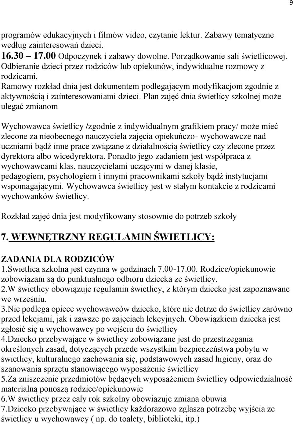 Plan zajęć dnia świetlicy szkolnej może ulegać zmianom Wychowawca świetlicy /zgodnie z indywidualnym grafikiem pracy/ może mieć zlecone za nieobecnego nauczyciela zajęcia opiekuńczo- wychowawcze nad
