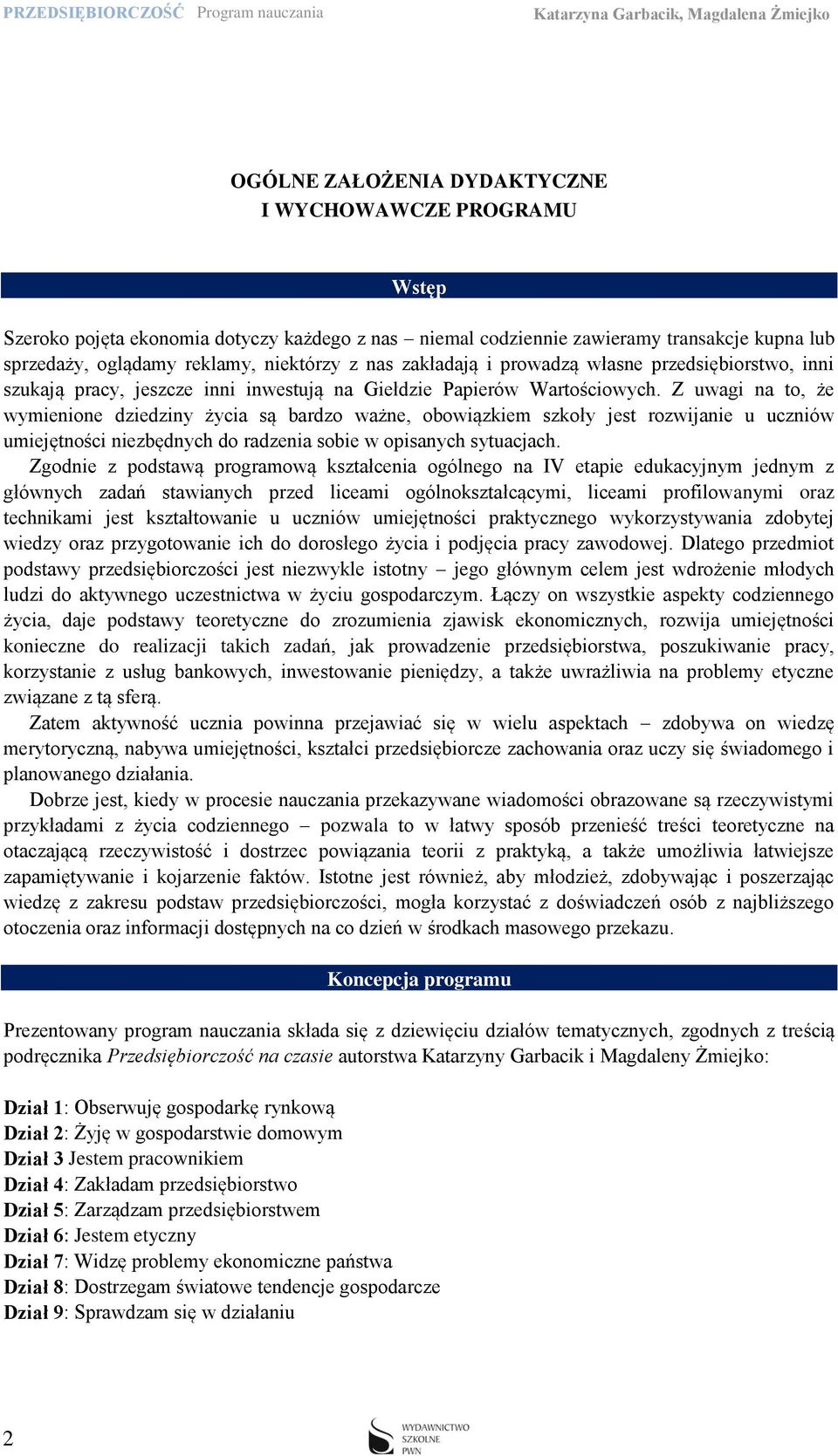 Z uwagi na to, że wymienione dziedziny życia są bardzo ważne, obowiązkiem szkoły jest rozwijanie u uczniów umiejętności niezbędnych do radzenia sobie w opisanych sytuacjach.