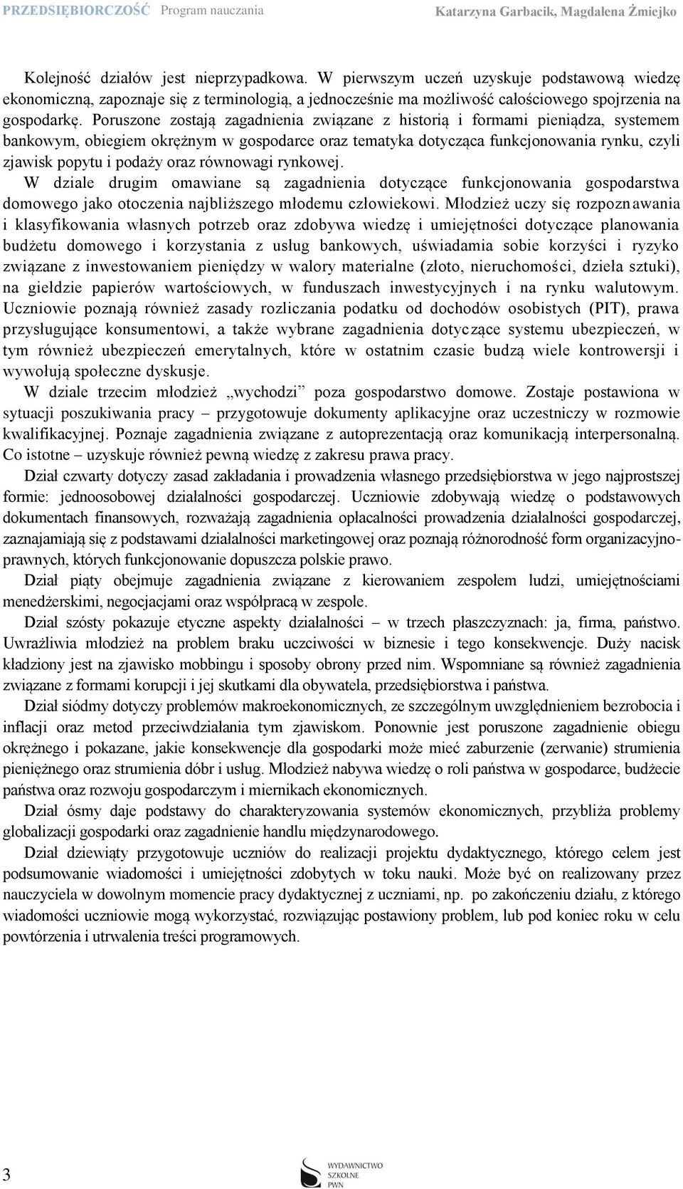 oraz równowagi rynkowej. W dziale drugim omawiane są zagadnienia dotyczące funkcjonowania gospodarstwa domowego jako otoczenia najbliższego młodemu człowiekowi.