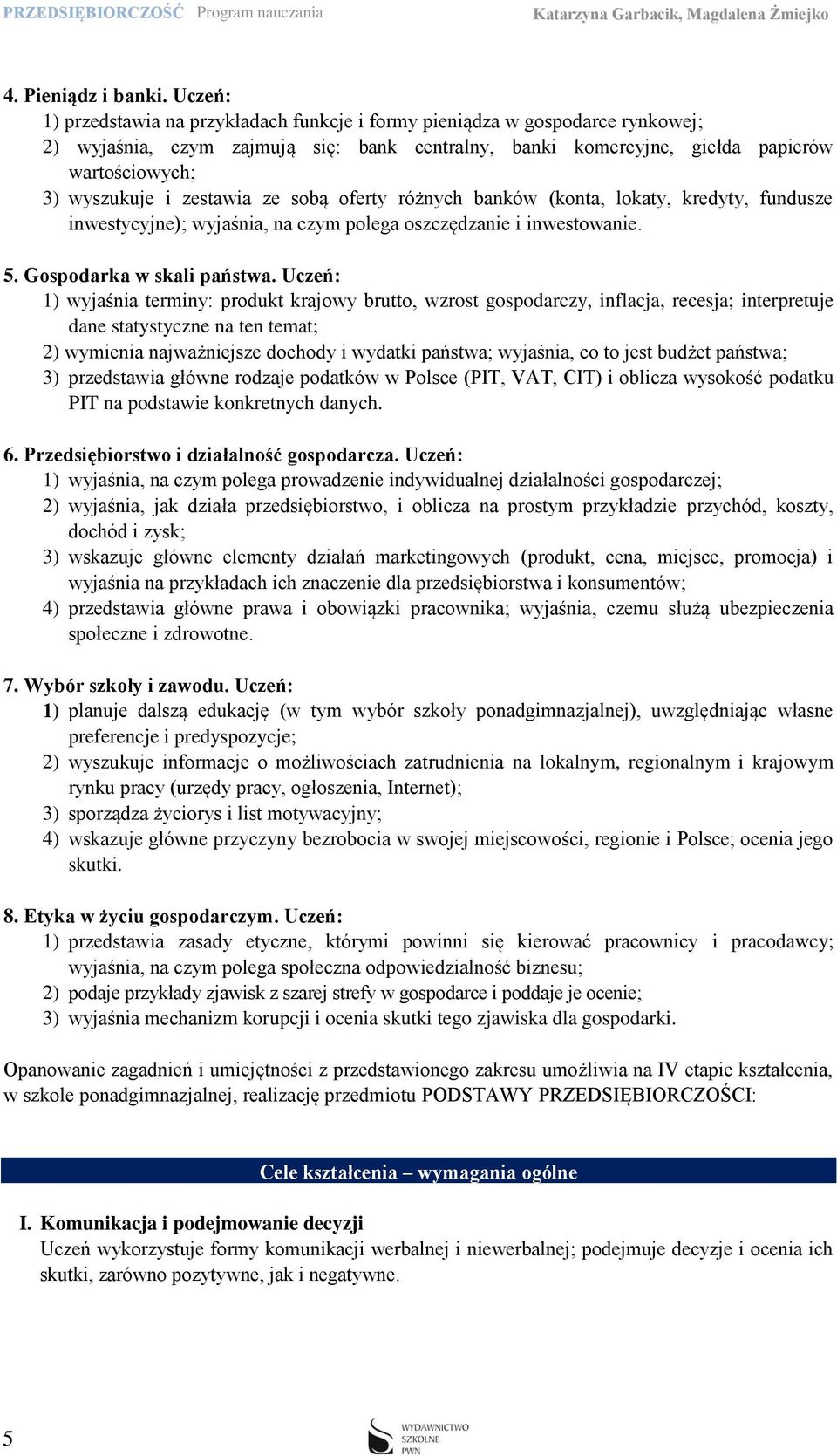 ze sobą oferty różnych banków (konta, lokaty, kredyty, fundusze inwestycyjne); wyjaśnia, na czym polega oszczędzanie i inwestowanie. 5. Gospodarka w skali państwa.