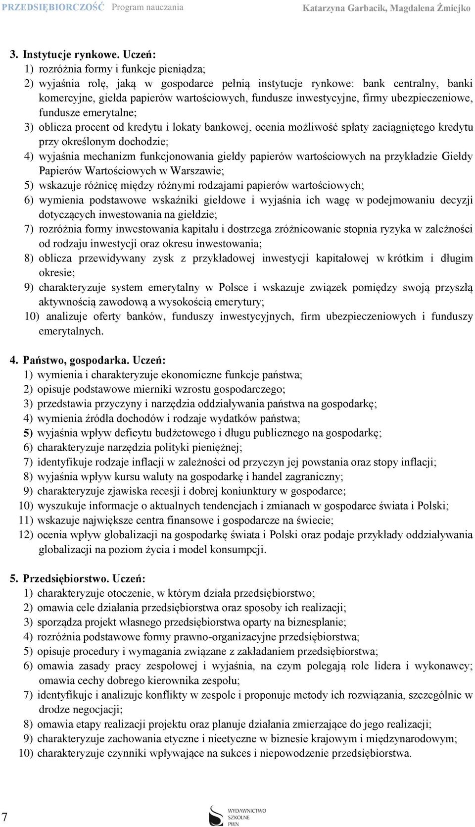 ubezpieczeniowe, fundusze emerytalne; 3) oblicza procent od kredytu i lokaty bankowej, ocenia możliwość spłaty zaciągniętego kredytu przy określonym dochodzie; 4) wyjaśnia mechanizm funkcjonowania