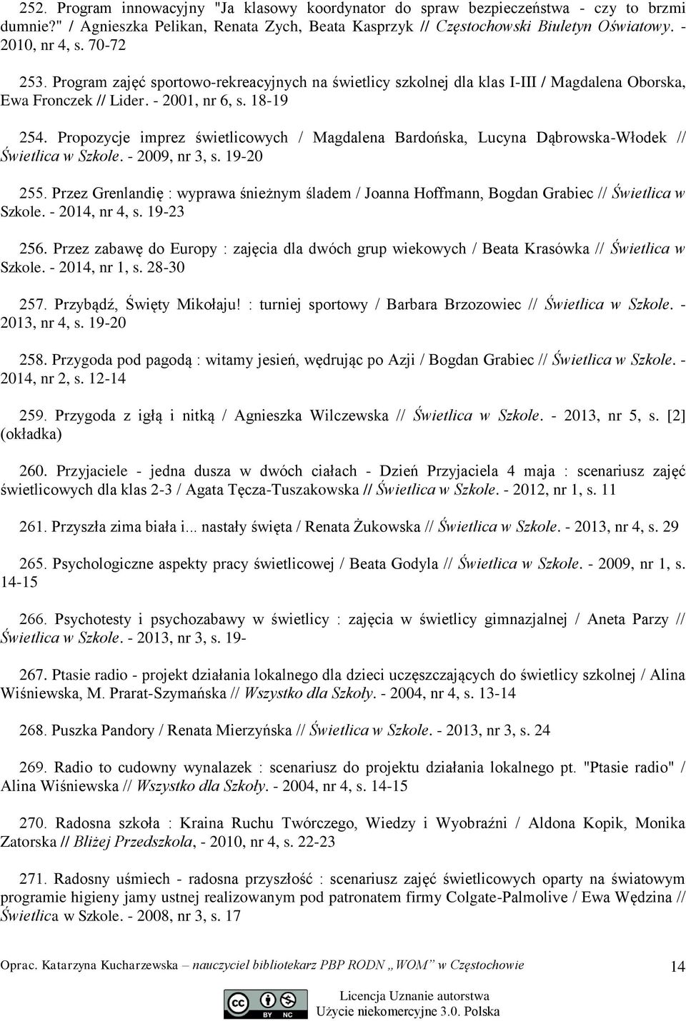 Propozycje imprez świetlicowych / Magdalena Bardońska, Lucyna Dąbrowska-Włodek // Świetlica w Szkole. - 2009, nr 3, s. 19-20 255.