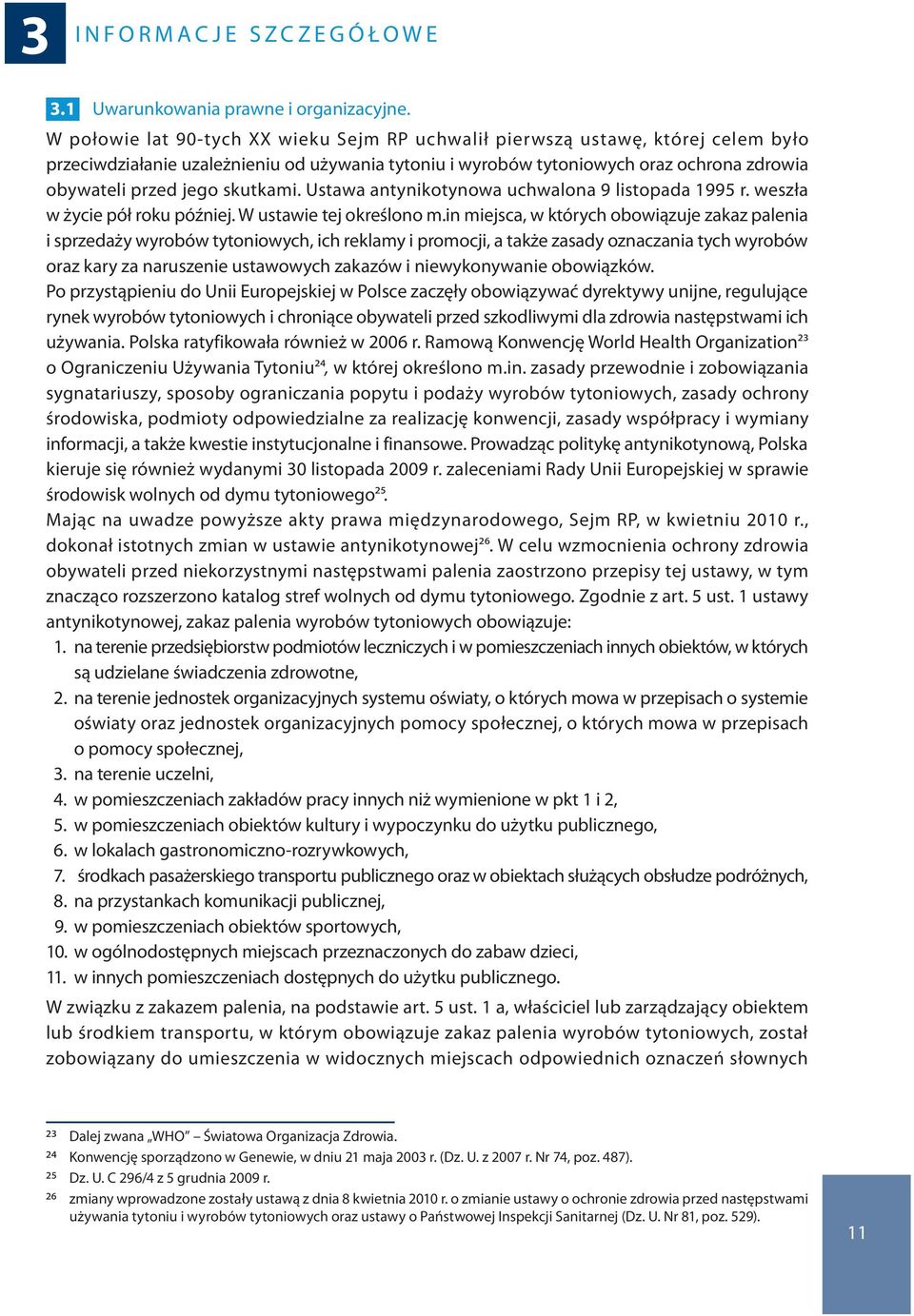 skutkami. Ustawa antynikotynowa uchwalona 9 listopada 1995 r. weszła w życie pół roku później. W ustawie tej określono m.