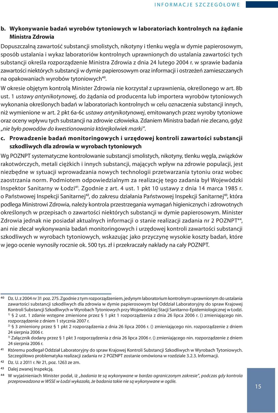 ustalania i wykaz laboratoriów kontrolnych uprawnionych do ustalania zawartości tych substancji określa rozporządzenie Ministra Zdrowia z dnia 24 lutego 2004 r.