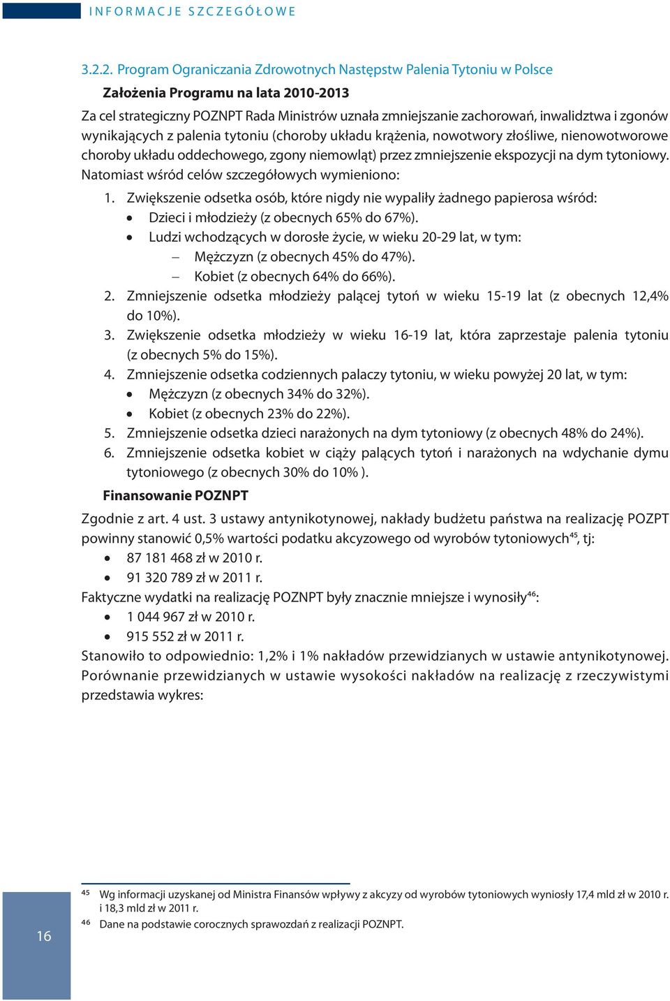 zgonów wynikających z palenia tytoniu (choroby układu krążenia, nowotwory złośliwe, nienowotworowe choroby układu oddechowego, zgony niemowląt) przez zmniejszenie ekspozycji na dym tytoniowy.