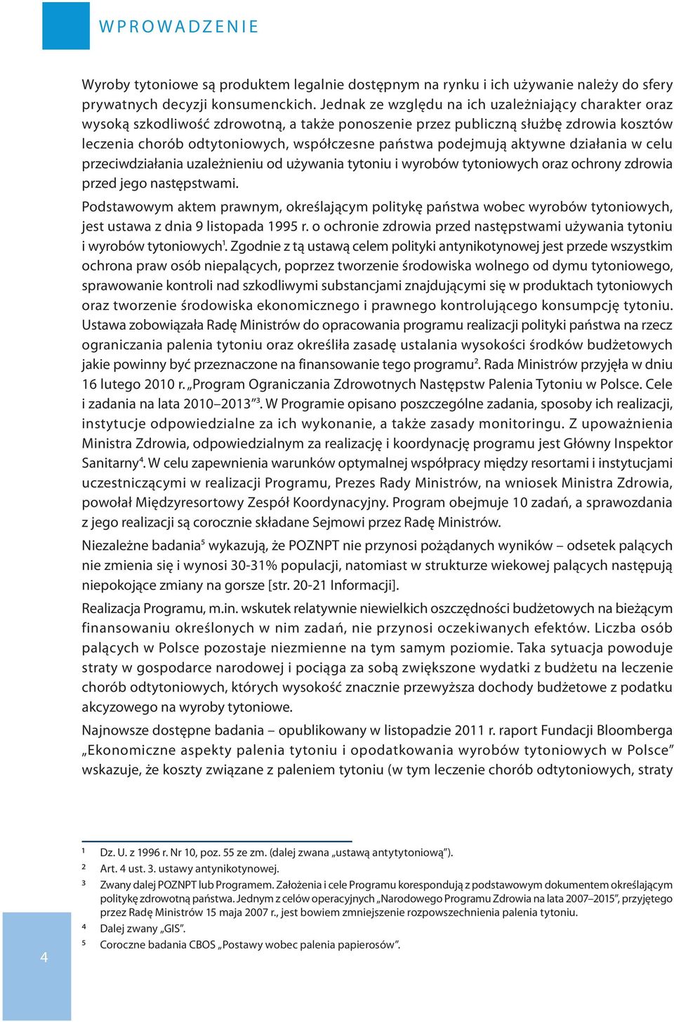 podejmują aktywne działania w celu przeciwdziałania uzależnieniu od używania tytoniu i wyrobów tytoniowych oraz ochrony zdrowia przed jego następstwami.