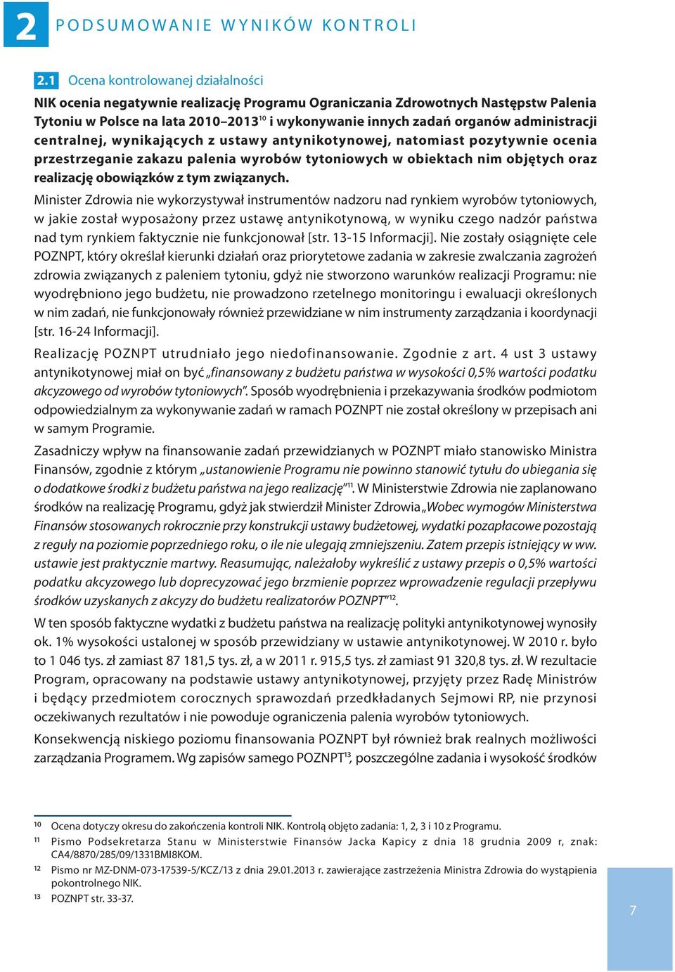 administracji centralnej, wynikających z ustawy antynikotynowej, natomiast pozytywnie ocenia przestrzeganie zakazu palenia wyrobów tytoniowych w obiektach nim objętych oraz realizację obowiązków z