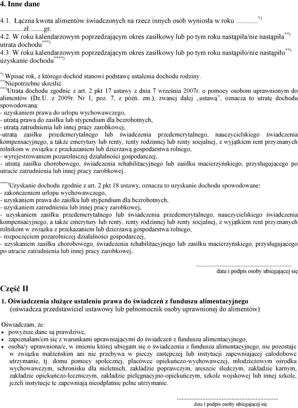 W roku kalendarzowym poprzedzającym okres zasiłkowy lub po tym roku nastąpiło/nie nastąpiło **) uzyskanie dochodu ****) *) Wpisać rok, z którego dochód stanowi podstawę ustalenia dochodu rodziny.