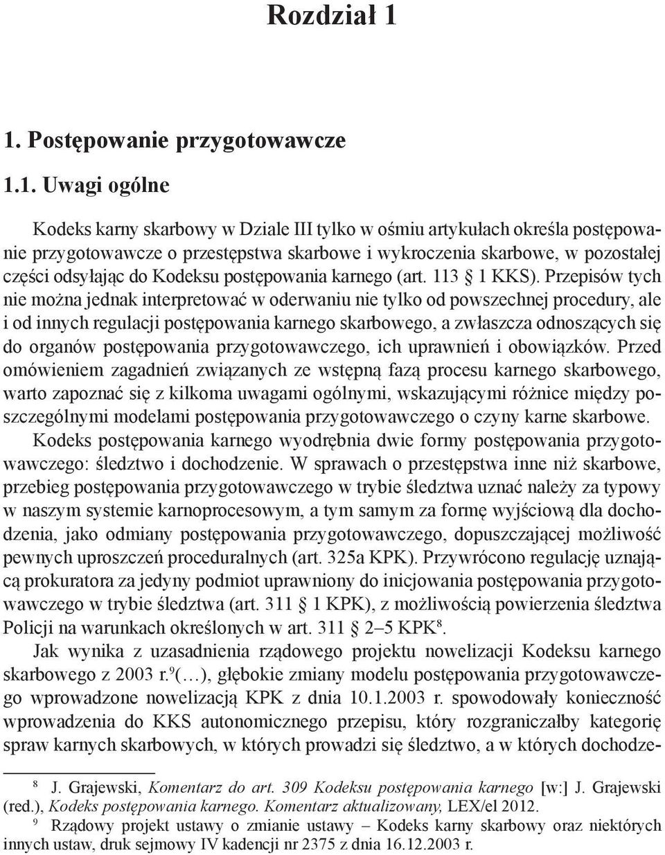 pozostałej części odsyłając do Kodeksu postępowania karnego (art. 113 1 KKS).