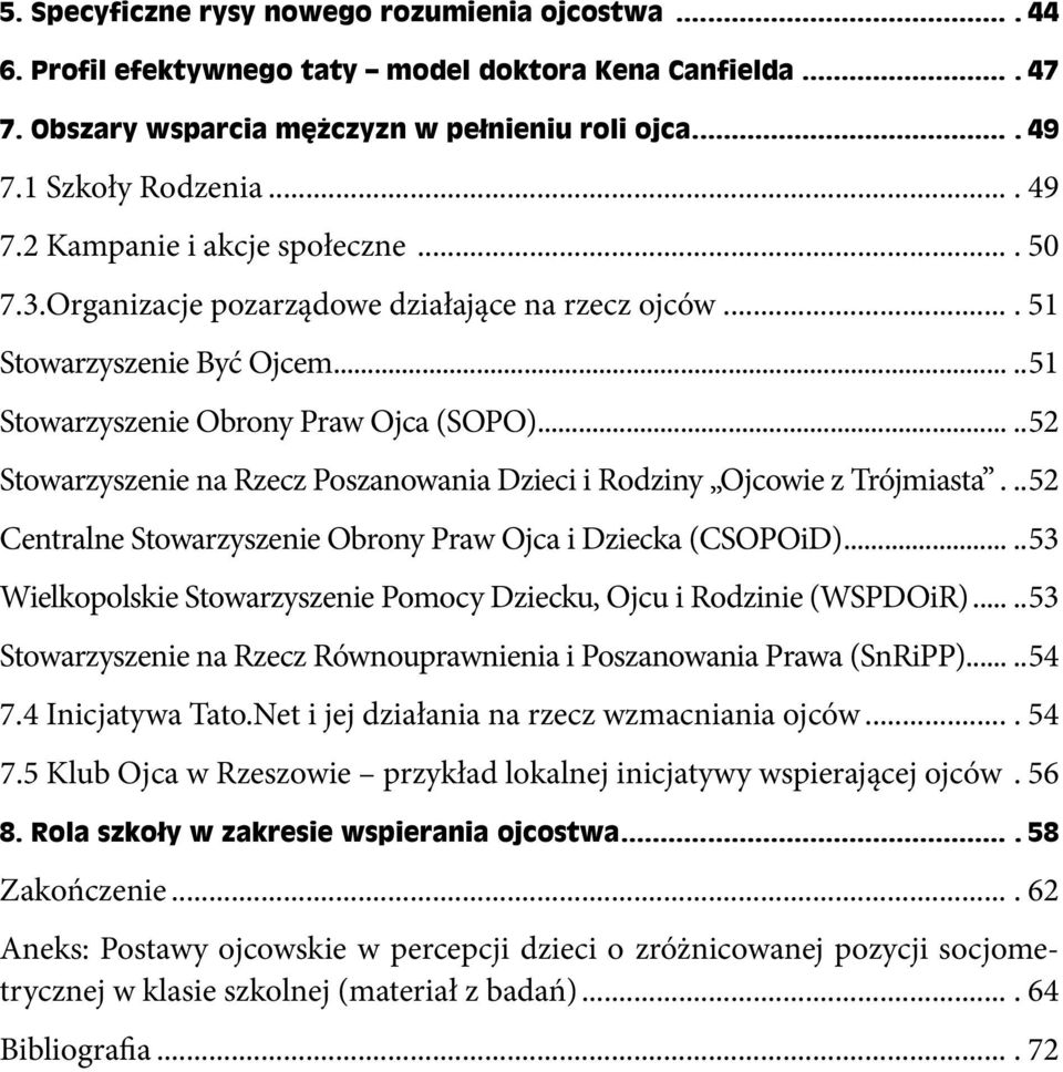 ....52 Stowarzyszenie na Rzecz Poszanowania Dzieci i Rodziny Ojcowie z Trójmiasta....52 Centralne Stowarzyszenie Obrony Praw Ojca i Dziecka (CSOPOiD).