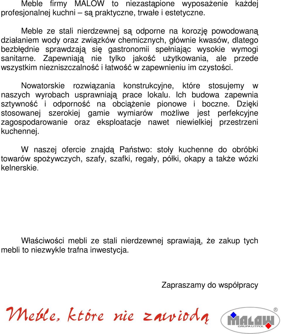 sanitarne. Zapewniają nie tylko jakość użytkowania, ale przede wszystkim niezniszczalność i łatwość w zapewnieniu im czystości.