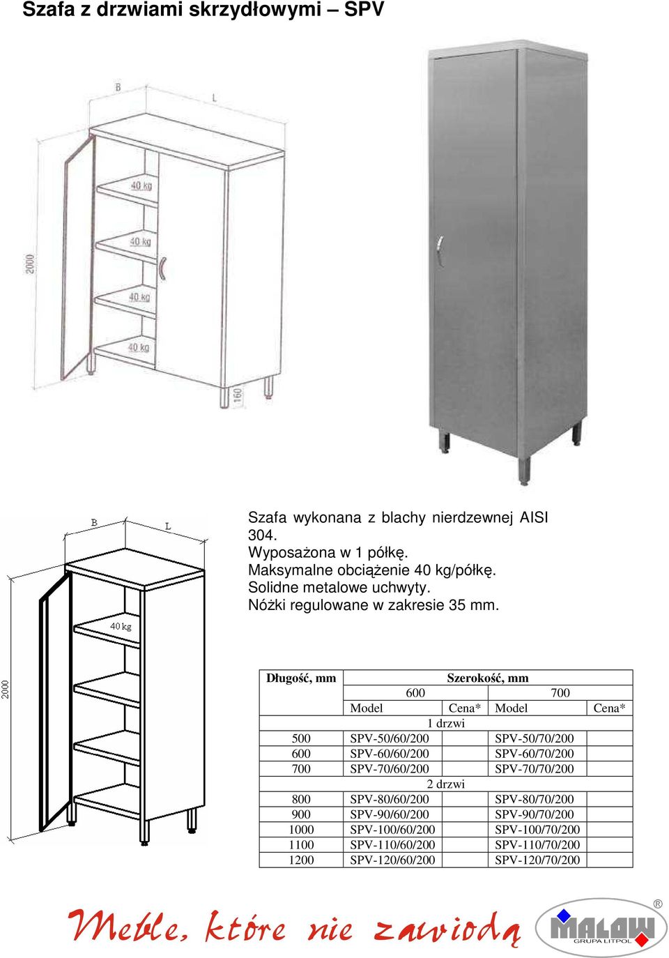 600 700 Model Cena* Model Cena* 1 drzwi 500 SPV-50/60/200 SPV-50/70/200 600 SPV-60/60/200 SPV-60/70/200 700 SPV-70/60/200