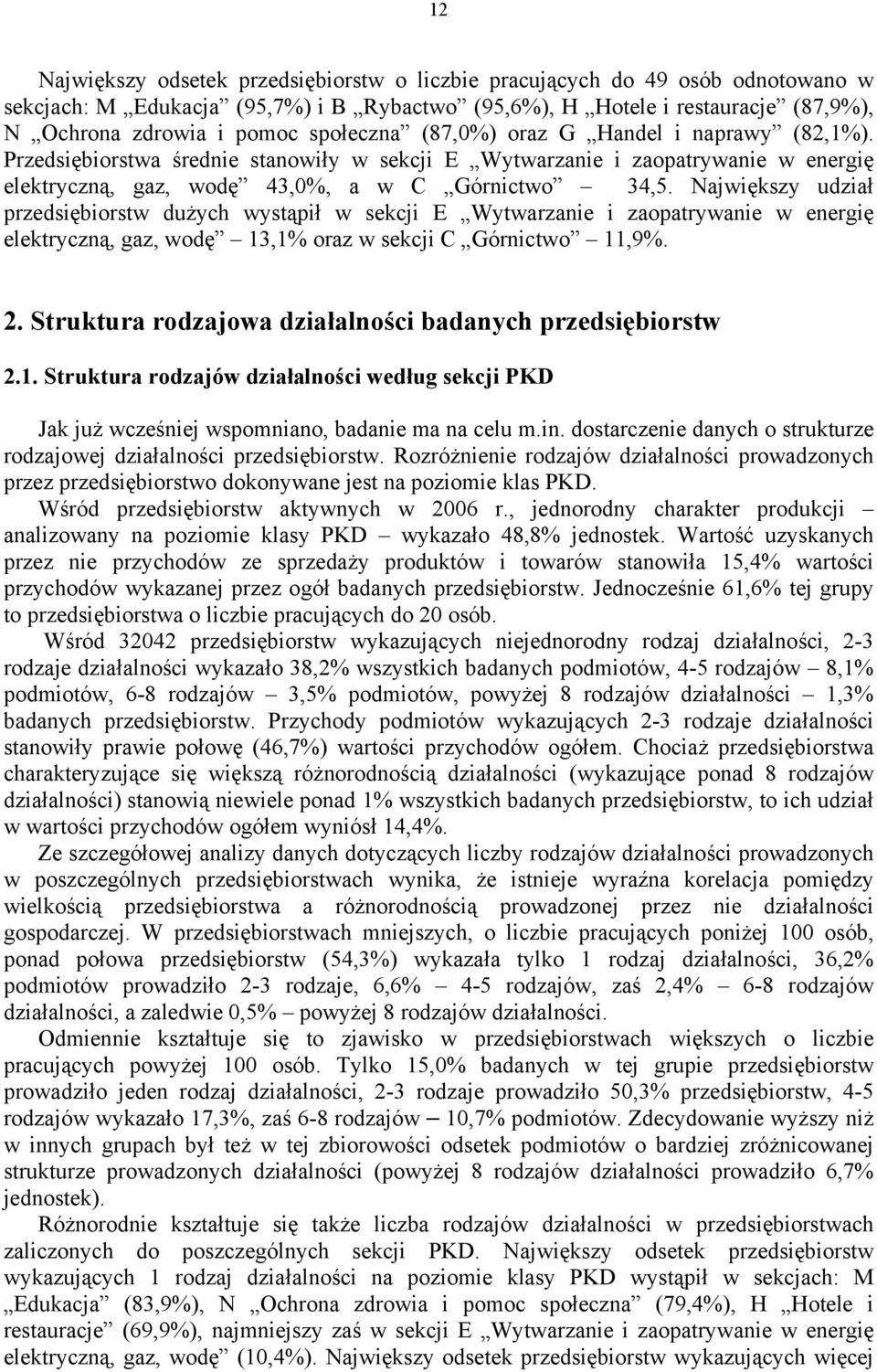 Największy udział przedsiębiorstw dużych wystąpił w sekcji E Wytwarzanie i zaopatrywanie w energię elektryczną, gaz, wodę 13,1% oraz w sekcji C Górnictwo 11,9%. 2.