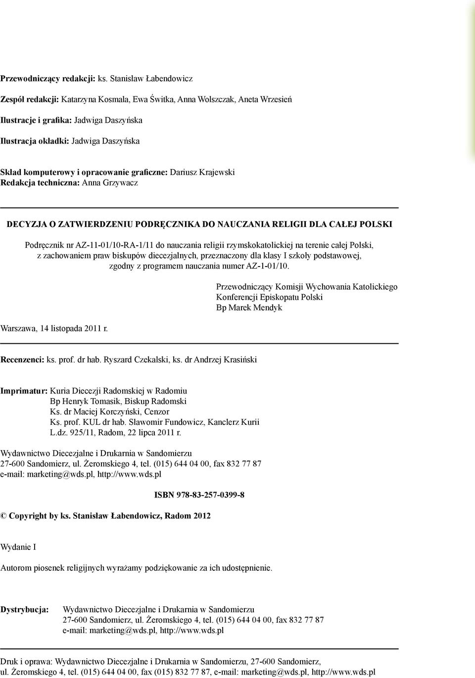 opracowanie graficzne: Dariusz Krajewski Redakcja techniczna: Anna Grzywacz DECYZJA O ZATWIERDZENIU PODRĘCZNIKA DO NAUCZANIA RELIGII DLA CAŁEJ POLSKI Podręcznik nr AZ-11-01/10-RA-1/11 do nauczania