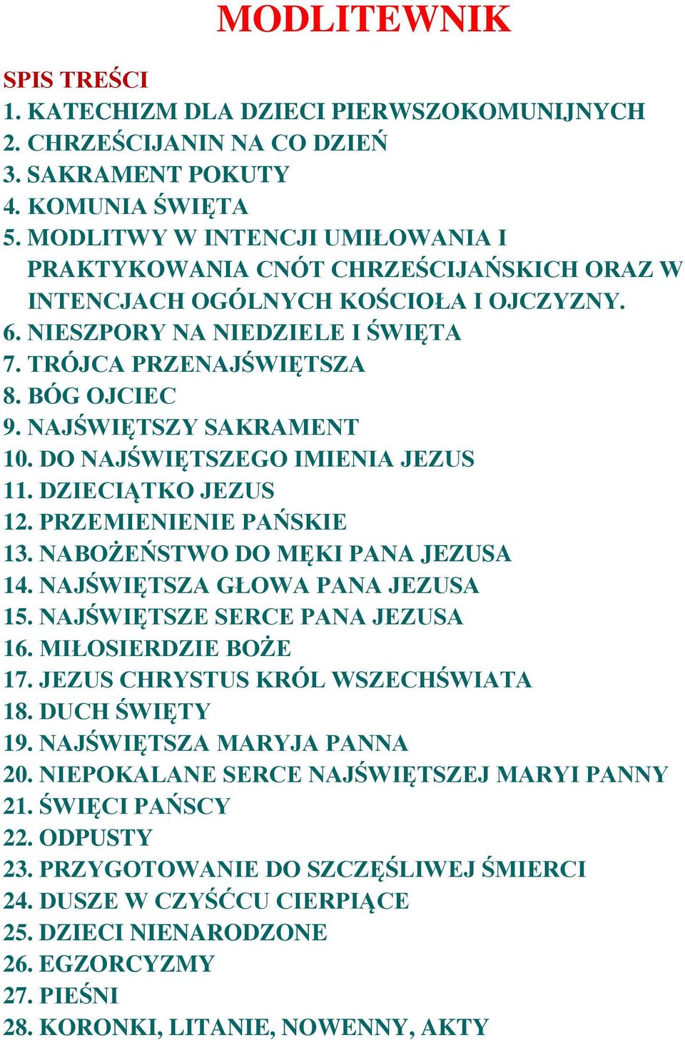 NAJŚWIĘTSZY SAKRAMENT 10. DO NAJŚWIĘTSZEGO IMIENIA JEZUS 11. DZIECIĄTKO JEZUS 12. PRZEMIENIENIE PAŃSKIE 13. NABOŻEŃSTWO DO MĘKI PANA JEZUSA 14. NAJŚWIĘTSZA GŁOWA PANA JEZUSA 15.