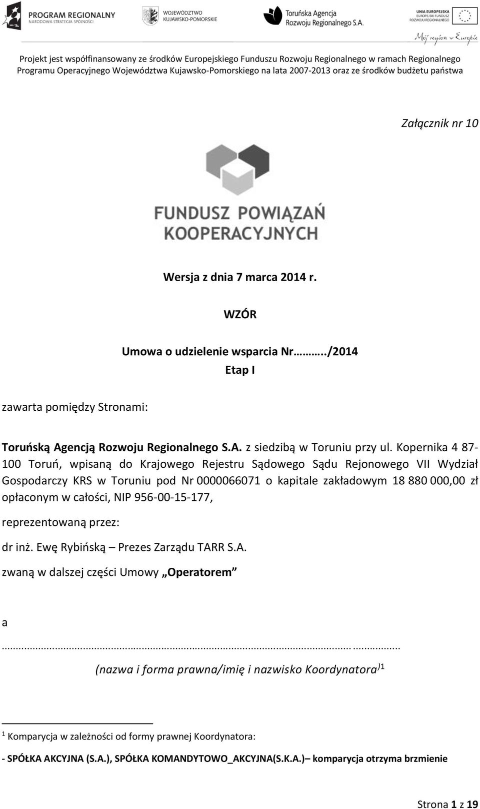 Kopernika 4 87-100 Toruń, wpisaną do Krajowego Rejestru Sądowego Sądu Rejonowego VII Wydział Gospodarczy KRS w Toruniu pod Nr 0000066071 o kapitale zakładowym 18 880 000,00 zł opłaconym w całości,