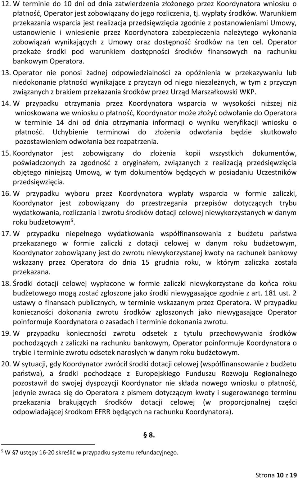wynikających z Umowy oraz dostępność środków na ten cel. Operator przekaże środki pod warunkiem dostępności środków finansowych na rachunku bankowym Operatora. 13.