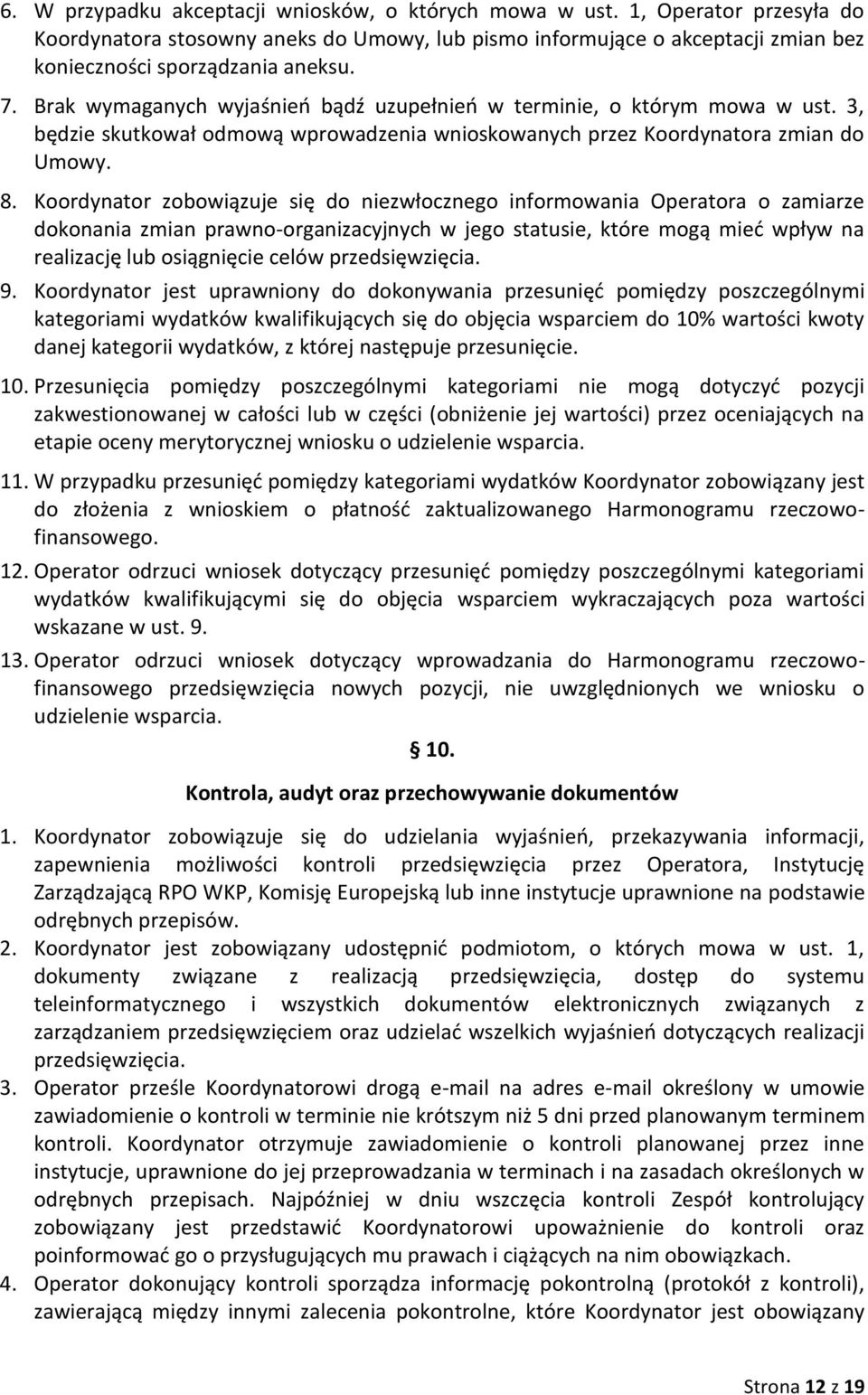 Koordynator zobowiązuje się do niezwłocznego informowania Operatora o zamiarze dokonania zmian prawno-organizacyjnych w jego statusie, które mogą mieć wpływ na realizację lub osiągnięcie celów