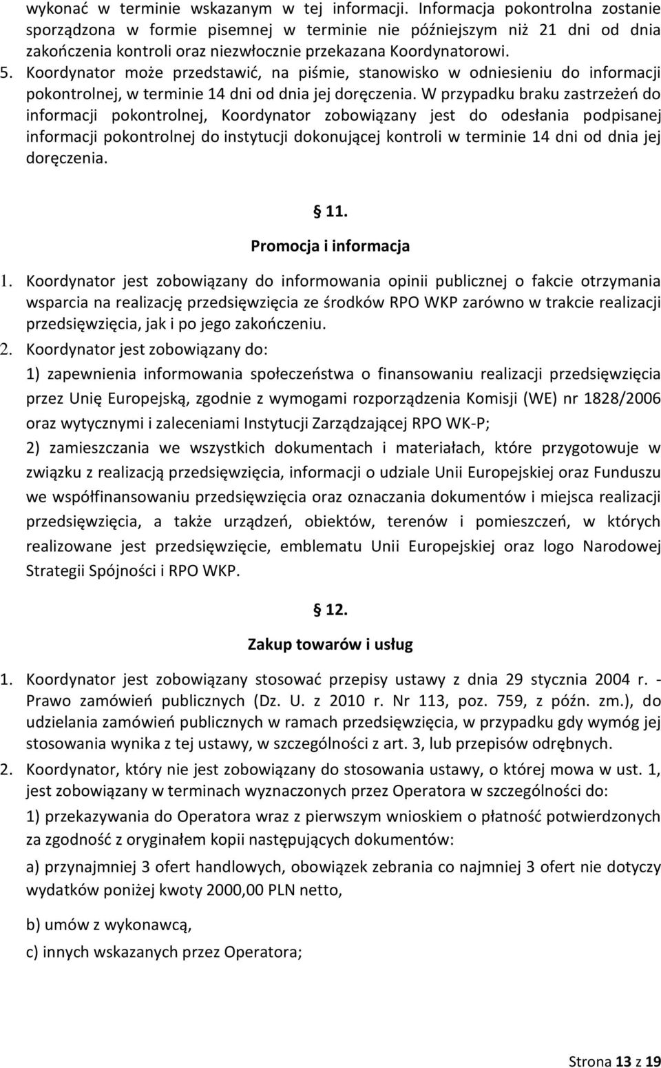 Koordynator może przedstawić, na piśmie, stanowisko w odniesieniu do informacji pokontrolnej, w terminie 14 dni od dnia jej doręczenia.