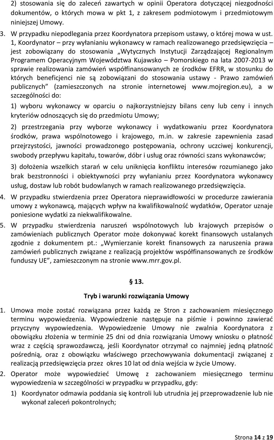1, Koordynator przy wyłanianiu wykonawcy w ramach realizowanego przedsięwzięcia jest zobowiązany do stosowania Wytycznych Instytucji Zarządzającej Regionalnym Programem Operacyjnym Województwa