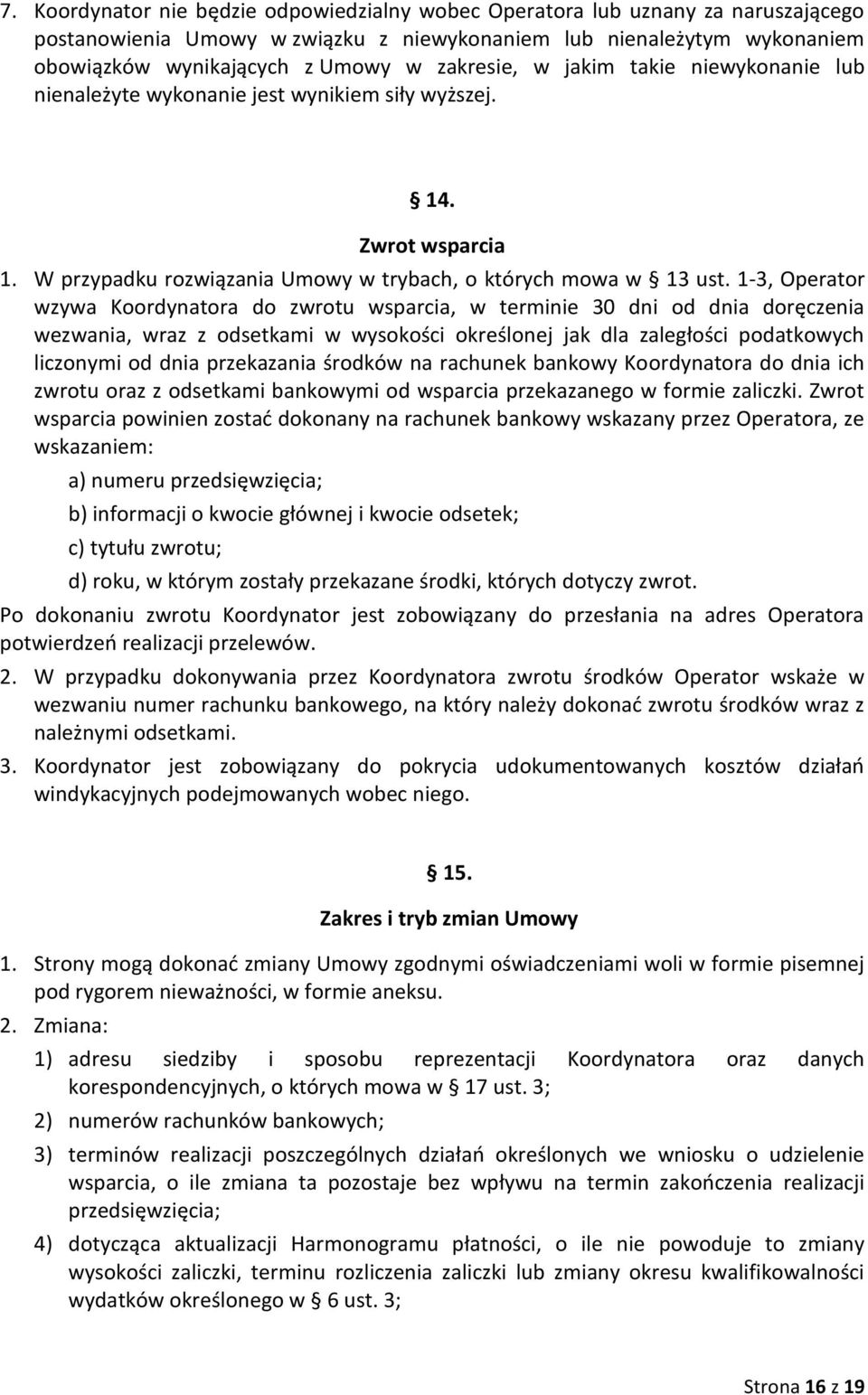 1-3, Operator wzywa Koordynatora do zwrotu wsparcia, w terminie 30 dni od dnia doręczenia wezwania, wraz z odsetkami w wysokości określonej jak dla zaległości podatkowych liczonymi od dnia