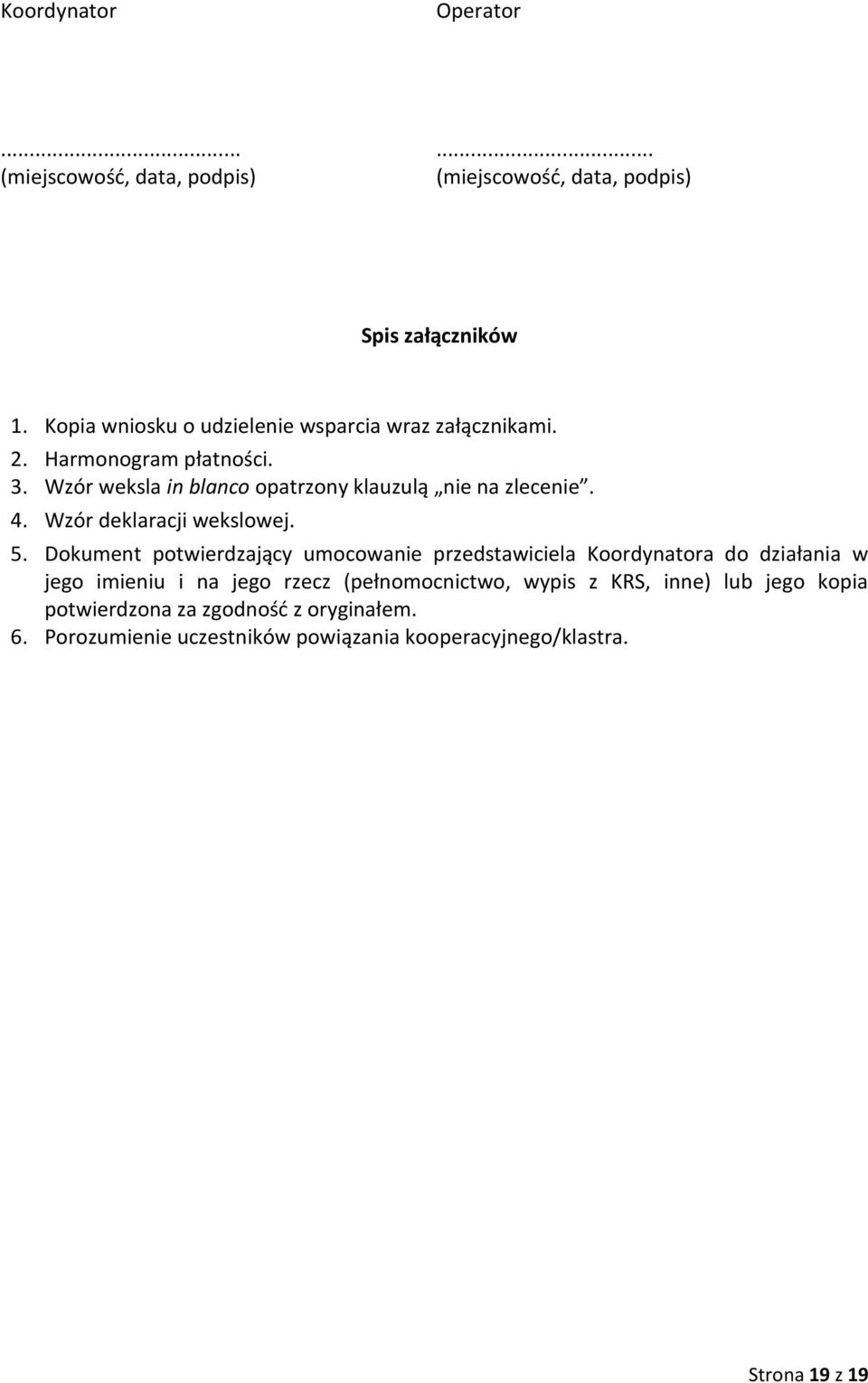 Wzór weksla in blanco opatrzony klauzulą nie na zlecenie. 4. Wzór deklaracji wekslowej. 5.