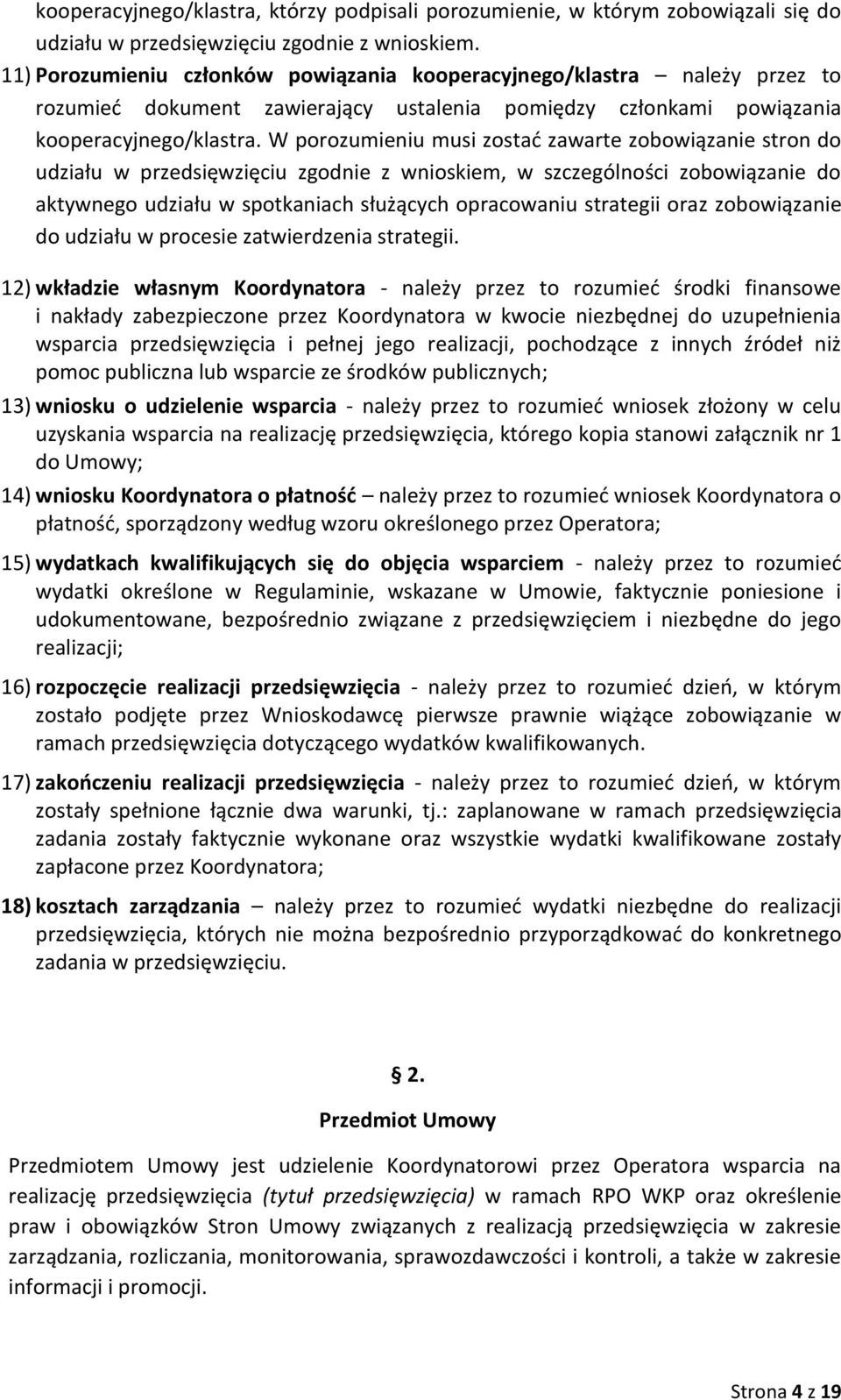 W porozumieniu musi zostać zawarte zobowiązanie stron do udziału w przedsięwzięciu zgodnie z wnioskiem, w szczególności zobowiązanie do aktywnego udziału w spotkaniach służących opracowaniu strategii
